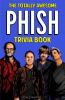 The Totally Awesome Phish Trivia Book