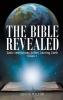 The Bible Revealed: Basic Instructions Before Leaving Earth: Volume 1