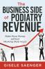 The Business Side of Podiatry Revenue: Make More Money without Working More Hours