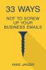 33 Ways Not to Screw Up Your Business Emails