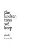 the broken toys we keep