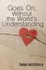 Goes On Without the World's Understanding