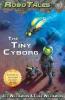 The Tiny Cyborg  (RoboTales book 3)