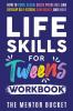 Life Skills for Tweens Workbook - How to Cook Clean Solve Problems and Develop Self-Esteem Confidence and More | Essential Life Skills Every Pre-Teen Needs but Doesn't Learn in School