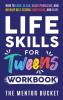 Life Skills for Tweens Workbook - How to Cook Clean Solve Problems and Develop Self-Esteem Confidence and More | Essential Life Skills Every Pre-Teen Needs but Doesn't Learn in School