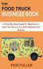 The Food Truck Business Book: A Step-By-Step Guide for Beginners to Start and Grow a Successful Mobile Food Business
