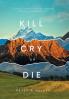 Kill Cry or Die: A collection of Poems Epigrams Aphorisms Philosophy Thoughts and Humor