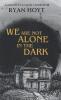 We Are Not Alone in the Dark