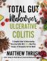 Total Gut Makeover: Ulcerative Colitis: A Complete Guide To Understanding Ulcerative Colitis With 28-Day Meal Plan Recipes & Therapeutics For Fast Relief: 1