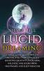 Lucid Dreaming: A Simple Guide to Controlling Dreams While Improving Sleep Boosting Creativity Increasing Wellness and Overcoming Nightmares and Sleep Paralysis