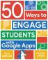 50 Ways to Engage Students with Google Apps