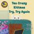 Ten Crazy Kittens Try Try Again