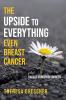 The Upside to Everything Even Breast Cancer: Plus Badass Cancer Resources