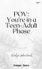 POV: You're in a Teen-Adult Phase