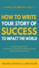 How To Write Your Story of Success to Impact the World