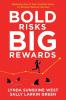 Bold Risks Big Rewards