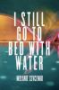 I Still Go to Bed with Water