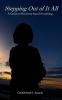 Stepping Out of It All: A Guide to Recovery from Everything