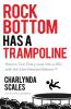 Rock Bottom Has a Trampoline