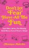 Don't Let Fear Have All The Fun