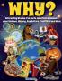 Why? Interesting Stories Fun Facts Questions & Answers about Science History Pop Culture Traditions and More