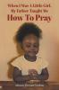 When I Was a Little Girl My Father Taught Me How to Pray
