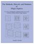 The Methods Marvels and Madness of Magic Squares: A Look at a Multitude of Methods that can be used to Build a Million Billion Magic Squares