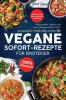 Vegane SOFORT-Rezepte für Einsteiger: Blitzschnelle, einfache und abwechslungsreiche Gerichte. In maximal 30 Minuten fertig auf dem Teller. Ohne ... Produkte | 100 % pflanzlich (German Edition)