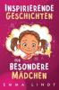 Inspirierende Geschichten für besondere Mädchen: Ein Kinderbuch über Selbstvertrauen, Mut und Werte (German Edition)