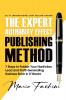 The Expert Authority Effect™ Publishing Method: 7 Steps To Publish Your Nonfiction Lead & Profit-Generating Business Book In 8 Weeks