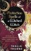Protection Spells of a Wicked Witch: Witchcraft for Protection from Negative Energy Harmful Spirits and Magical Attacks