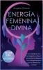Energía Femenina Divina: Cómo Manifestar Con La Energía De La Diosa Y Los Secretos Del Despertar De La Energía Femenina Que No Quieren Que Conozcas ... De La Energía Femenina) (Spanish Edition)