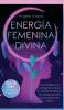 Energía Femenina Divina [Divine Feminine Energy]: Cómo Manifestar Con La Energía De La Diosa Y Los Secretos Del Despertar De La Energía Femenina Que No Quieren Que Conozcas (Colección 2 En 1)