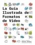 La Guía Ilustrada De Formatos De Video (La Guía Ilustrada De Formatos De Medios) (Spanish Edition)