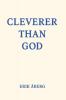 Cleverer Than God
