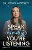 Speak Kindly You're Listening