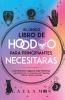 El Único Libro De Hoodoo Para Principiantes Que Necesitarás: Los Hechizos Mágicos Más Efectivos En Rootwork Y Conjuros Con Hierbas, Raíces, Velas Y Aceites (Layla Moon Español) (Spanish Edition)