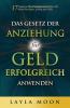 Das Gesetz Der Anziehung Für Geld Erfolgreich Anwenden: 17 Geheime Manifestationstechniken Für Mehr Reichtum, Erfolg Und Fülle (Layla Moon Deutsch 2) (German Edition)