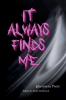 it always finds me