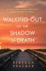 Walking Out of the Shadow of Death