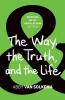 The Way the Truth and the Life