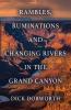 RAMBLES RUMINATIONS AND CHANGING RIVERS IN THE GRAND CANYON
