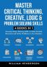 Master Critical Thinking Creative Logic & Problem Solving Skills (4 Books in 1)
