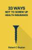 33 WAYS NOT TO SCREW UP HEALTH INSURANCE
