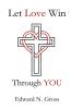 Let Love Win Through You