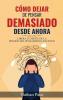 Cómo Dejar De Pensar Demasiado Desde Ahora: Libera Tu Mente De La Presión Del Pensamiento Excesivo: Guía De Técnicas Prácticas Para Reducir Los Pensamientos Negativos Y La Ansiedad (Spanish Edition)