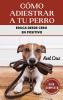 Cómo Adiestrar A Tu Perro: Las Mejores Técnicas Y Trucos De Psicología Y Adiestramiento Canino Para Educar A Tu Mascota (Spanish Edition)