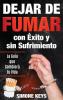 Dejar De Fumar Con Éxito Y Sin Sufrimiento: La Guía Que Cambiará Tu Vida: Claves Y Técnicas Prácticas Para Dejar De Fumar Para Siempre (Spanish Edition)