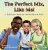 The Perfect Mix Like Me!