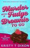 Murder With a Fudge Brownie to Go